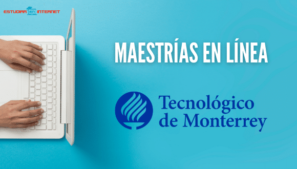 Maestrías en línea Tec de Monterrey